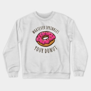 Whatever Sprinkles Your Donut Crewneck Sweatshirt